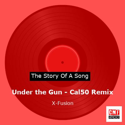 Under the Gun – Cal50 Remix – X-Fusion