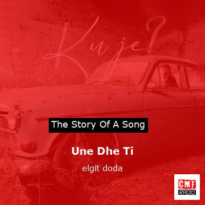 Une Dhe Ti – elgit doda