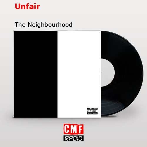 Unfair – The Neighbourhood