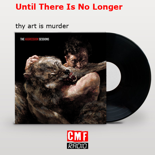 Until There Is No Longer – thy art is murder