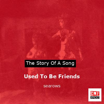 Used To Be Friends – searows