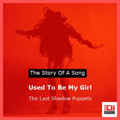 Used To Be My Girl – The Last Shadow Puppets