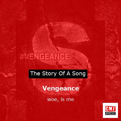 Vengeance – woe, is me