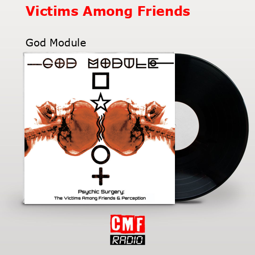Victims Among Friends – God Module