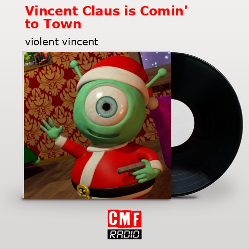 Vincent Claus is Comin’ to Town – violent vincent