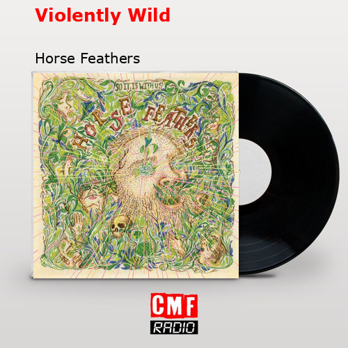 Violently Wild – Horse Feathers