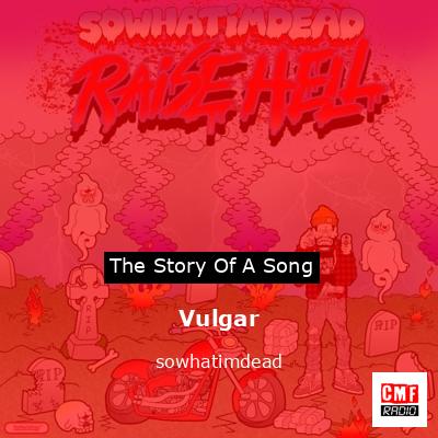 Vulgar – sowhatimdead