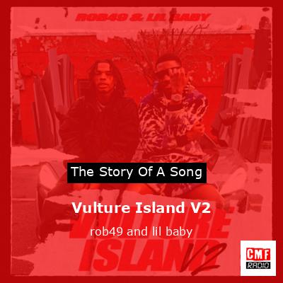 The Story And Meaning Of The Song 'Vulture Island V2 - Rob49 And Lil Baby