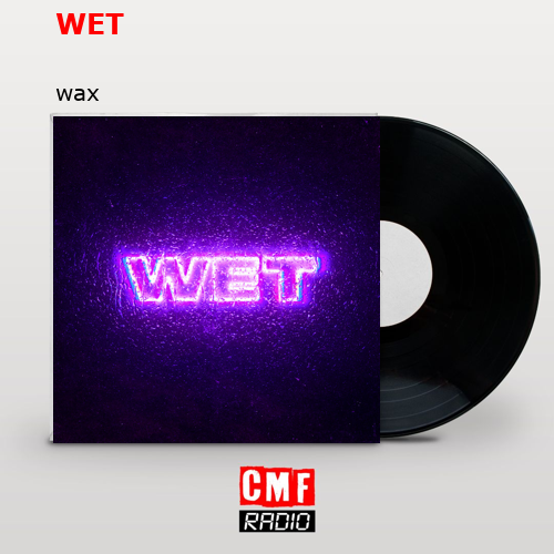 WET – wax