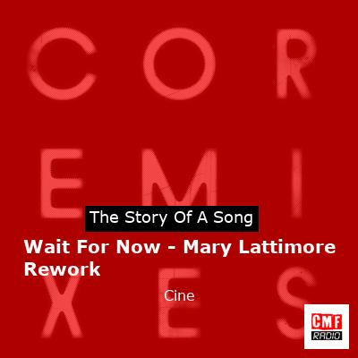Wait For Now – Mary Lattimore Rework – Cine