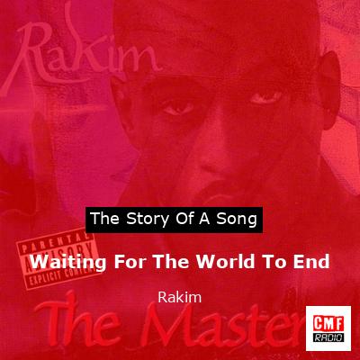 Waiting For The World To End – Rakim