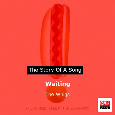 Waiting – The Whigs
