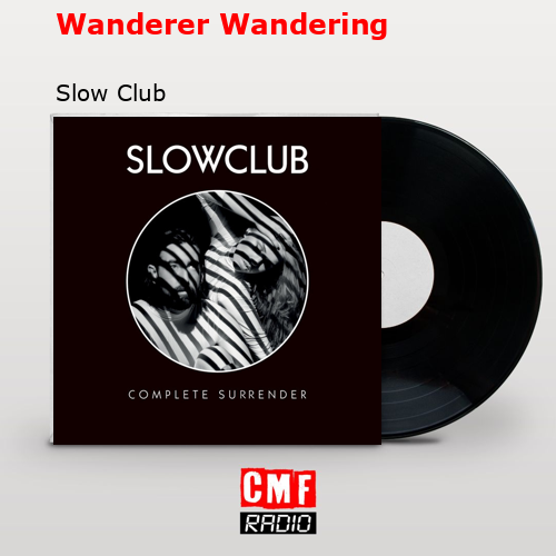 Wanderer Wandering – Slow Club