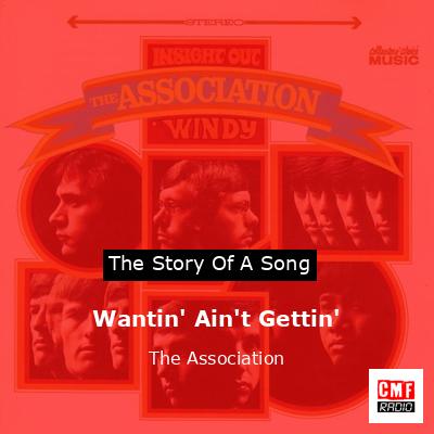 Wantin’ Ain’t Gettin’ – The Association