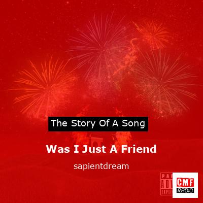 Was I Just A Friend – sapientdream