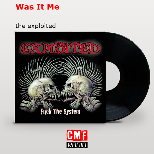 Was It Me – the exploited
