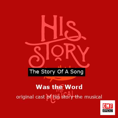 Was the Word – original cast of his story the musical