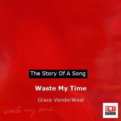 Waste My Time – Grace VanderWaal