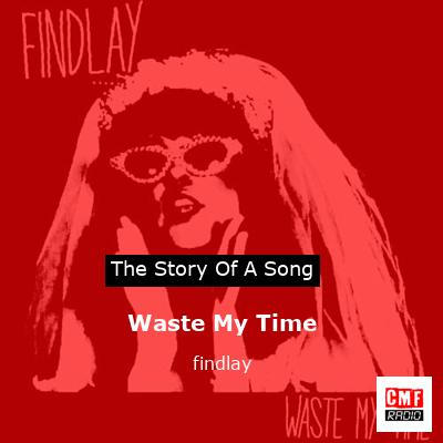 Waste My Time – findlay
