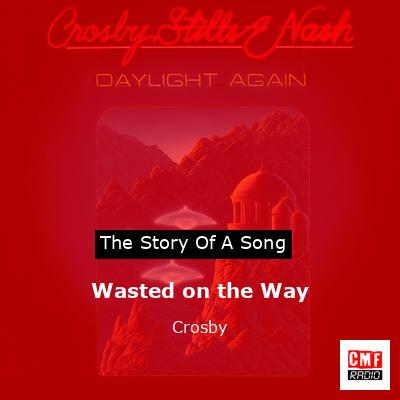 Wasted on the Way – Crosby