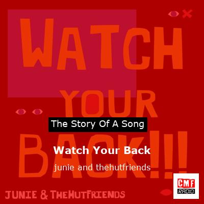 Watch Your Back – junie and thehutfriends