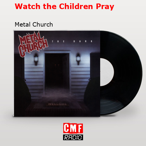 Watch the Children Pray – Metal Church