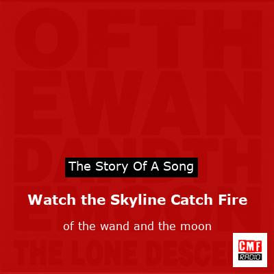 Watch the Skyline Catch Fire – of the wand and the moon