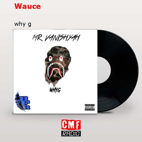 Wauce – why g