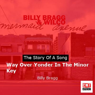 Way Over Yonder In The Minor Key – Billy Bragg