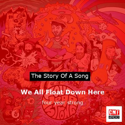 We All Float Down Here – four year strong