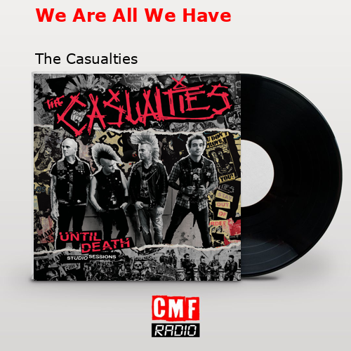 We Are All We Have – The Casualties