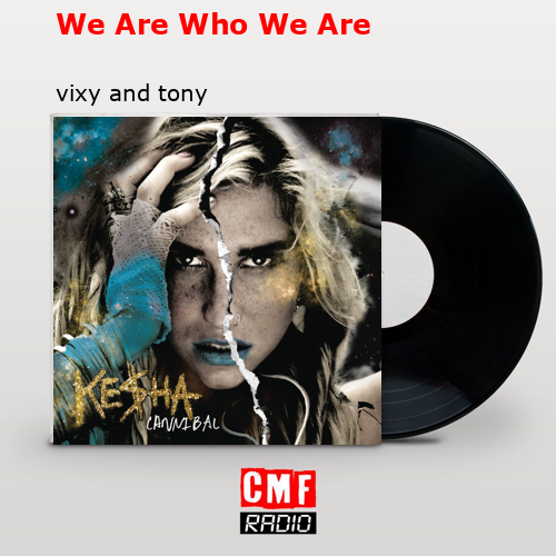 We Are Who We Are – vixy and tony