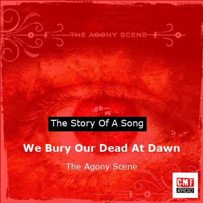 We Bury Our Dead At Dawn – The Agony Scene