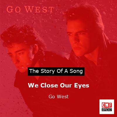 We Close Our Eyes – Go West