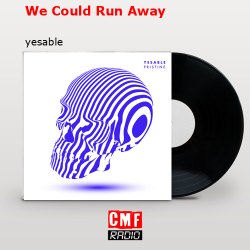 We Could Run Away – yesable