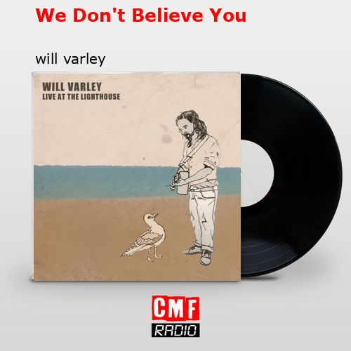 We Don’t Believe You – will varley