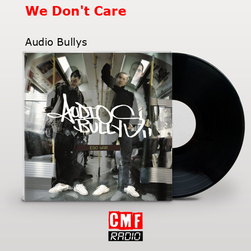 We Don’t Care – Audio Bullys