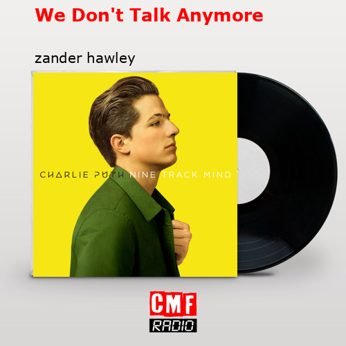 We Don’t Talk Anymore – zander hawley