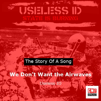 We Don’t Want the Airwaves – Useless ID