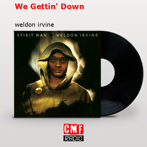 We Gettin’ Down – weldon irvine