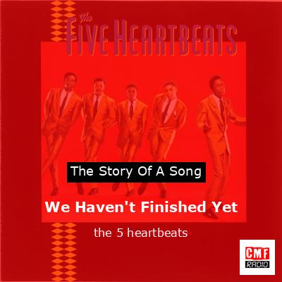 final cover We Havent Finished Yet the 5 heartbeats