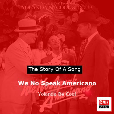 Yolanda Be Cool & DCUP – We No Speak Americano Lyrics