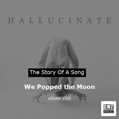 We Popped the Moon – oliver riot
