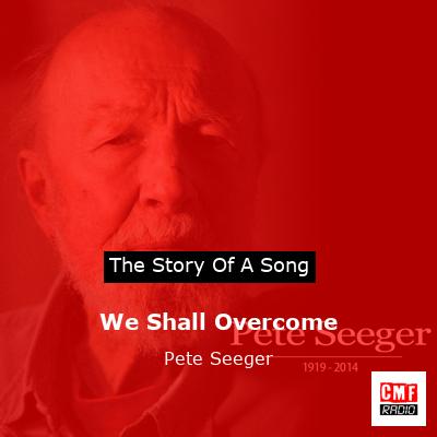We Shall Overcome – Pete Seeger