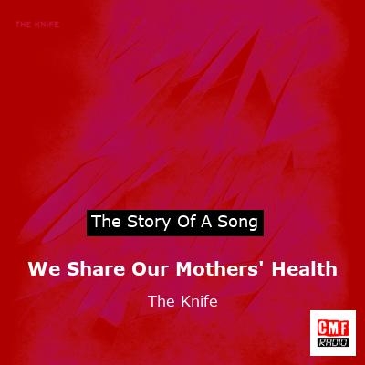 We Share Our Mothers’ Health – The Knife