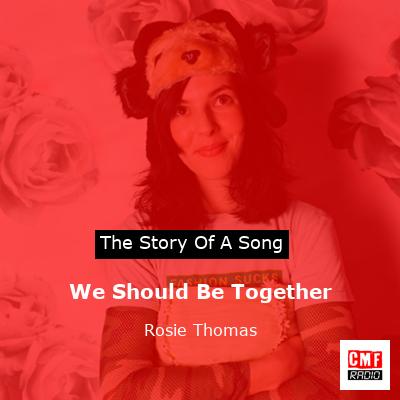 We Should Be Together – Rosie Thomas