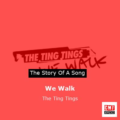 We Walk – The Ting Tings