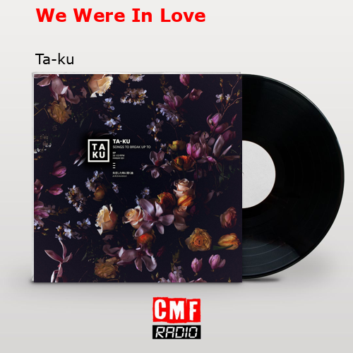 We Were In Love – Ta-ku