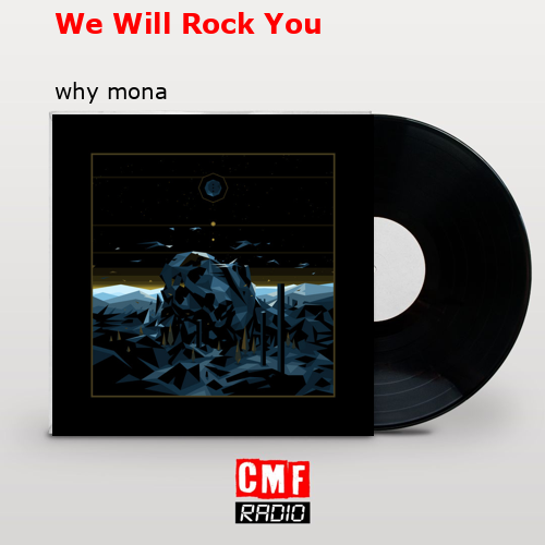 We Will Rock You – why mona