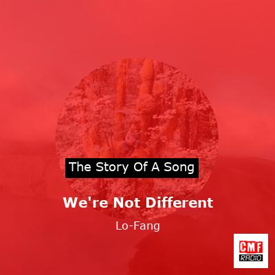 We’re Not Different – Lo-Fang